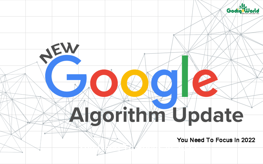 The Latest Google Algorithm Update You Need To Focus In 2022 Godigiworld